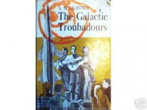 The Galactic Troubadours by A M Lightner (HB First Ed *