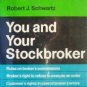 You and Your Stockbroker by Robert Schwartz (HB First)*