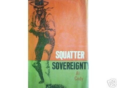 Squatter Sovereignty by Al Cody (HB First Ed G/G)