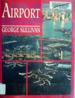 How an Airport Really Works George Sullivan (HB 1993 G*