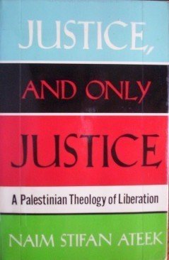 Justice and Only Justice by Naim Stifan Ateek (1989)