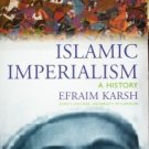 Islamic Imperialism by Efraim Karsh (2007 1st Ed New SC