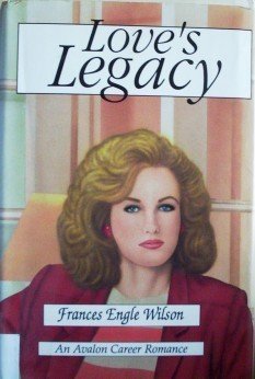 Love's Legacy by Frances E. Wilson (HB 1993 G)