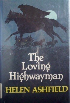 The Loving Highwayman by Helen Ashfield (HB 1983 G/G)