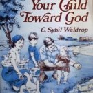 Guiding Your Child Toward God Sybil Waldrop (SC 1985 G)