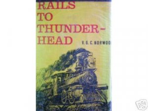 Rails to Thunder-Head by V G C Norwood (HB 1963 G)*