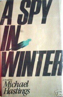 A Spy in Winter by Michael Hastings (HB 1984 First Ed *