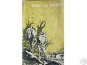 Only the Brave by Wayne C Lee (HB 1967 G/G) *