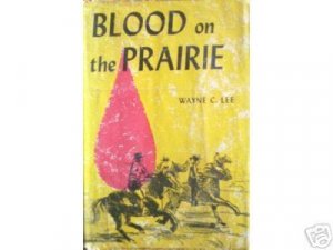 Blood on the Prairie by Wayne C. Lee (HB 1962 G/G)