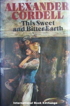 This Sweet and Bitter Earth - Alexander Cordell 1st Ed