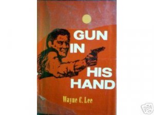 Gun in His Hand by Wayne C. Lee (HB First Ed 1964 G) *