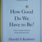 How Good Do We Have to Be? by Harold Kushner SC As Nw