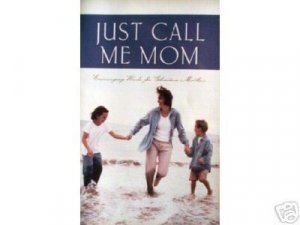 Just Call Me Mom compiled by Toni Sortor (SC 2003 G) *