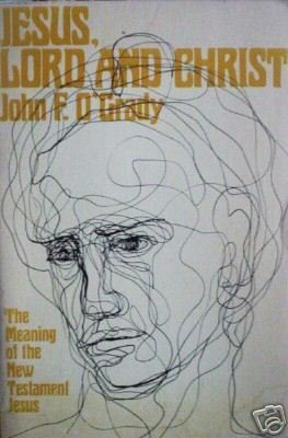 Jesus, Lord and Christ by John F. O'Grady (SC 1972 G) *