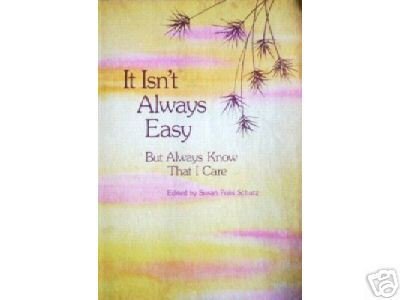 It Isn't Always Easy but Always Know That I Care-Schutz