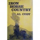 Iron Horse Country by Al Cody (HB 1972 G/G) *