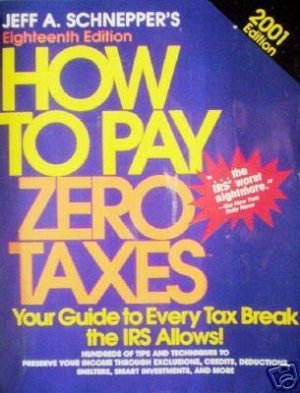 How to Pay Zero Taxes  by Jeff A. Schnepper (SC 2001 G*