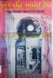 Yet She Must Die Hugh McCutcheon (HB 1st Ed 1962 G/G)