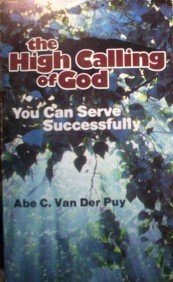 The High Calling of God by Abe C. Van Der Puy (MMP G)*