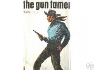 The Gun Tamer by Wayne C. Lee (HB First Ed G/G) *