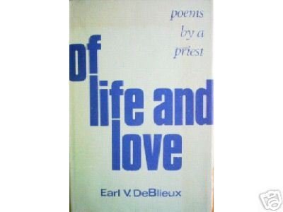 Of Life and Love: Poems by a Priest Earl DeBlieux (HB*