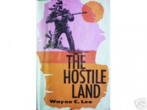 The Hostile Land by Wayne C. Lee (HB First Ed 1964 G)*