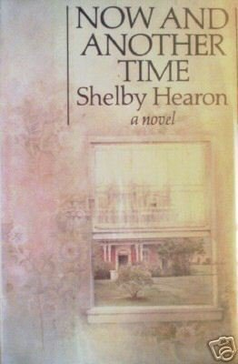 Now and Another Time by Shelby Hearon (HB 1976 1st Ed*