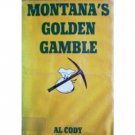 Montana's Golden Gamble by Al Cody (HB First Ed G)*