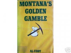 Montana's Golden Gamble by Al Cody (HB First Ed G)*