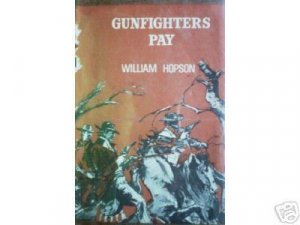 Gunfighters Pay by William Hopson (HB First Ed 1952 G)*