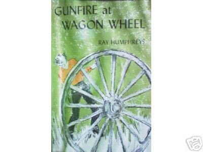 Gunfire at Wagon Wheel by Ray Humphreys (HB First Ed)*