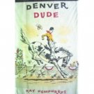 Denver Dude by Ray Humphreys (HB First Ed 1964 G)*