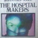 The Hospital Makers by Irwin Philip Sobel (HB 1st Ed) *
