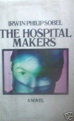The Hospital Makers by Irwin Philip Sobel (HB 1st Ed) *