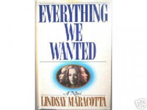 Everything We Wanted Lindsay Maracotta (Hard Back 1986)