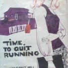 Time to Quit Running by Margaret Hill (HB 1970 G)*