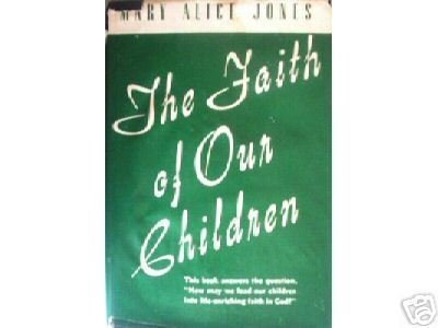 The Faith of Our Children by Mary Alice Jones (HB G) *