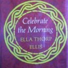 Celebrate the Morning Ella Ellis (HB 1972 G/G)*