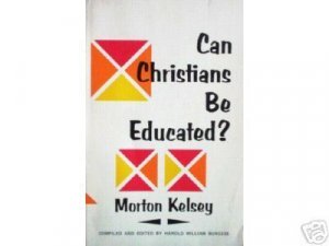 Can Christians Be Educated? Morton T. Kelsey (SC 1977 G