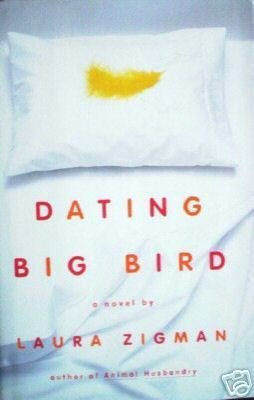 Dating Big Bird by Laura Zigman (Hard Back  **NEW **)