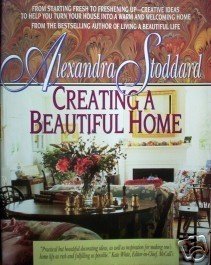 Creating a Beautiful Home Alexandra Stoddard (SC 1993)
