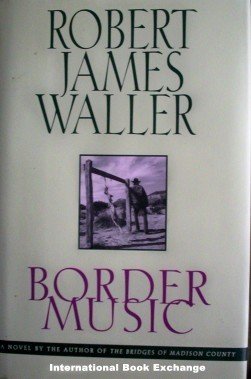 Border Music Robert James Waller (1995 1st Ed HB G/G)