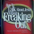 How to Talk About Jesus Without Freaking Out Jim Covell