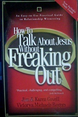How to Talk About Jesus Without Freaking Out Jim Covell