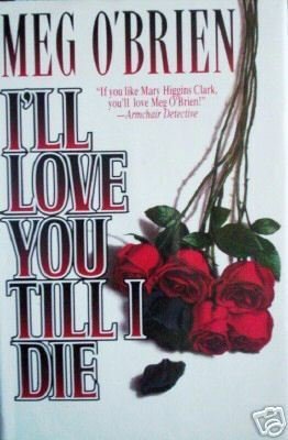 I'll Love You Till I Die by Meg O'Brien (HB 1995 G)