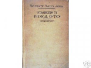 Introduction to Physical Optics by John K Robertson *