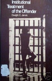 Institutional Treatment of the Offender by D Jarvis