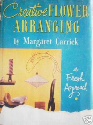 Creative Flower Arranging by Margaret Carrick (HB 1955*