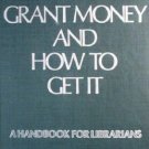 Grant Money and How to Get It by Richard Boss (HB 1980)