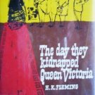 The Day They Kidnapped Queen Victoria H K Fleming (HB *